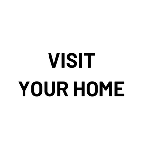 VISIT YOUR HOME
